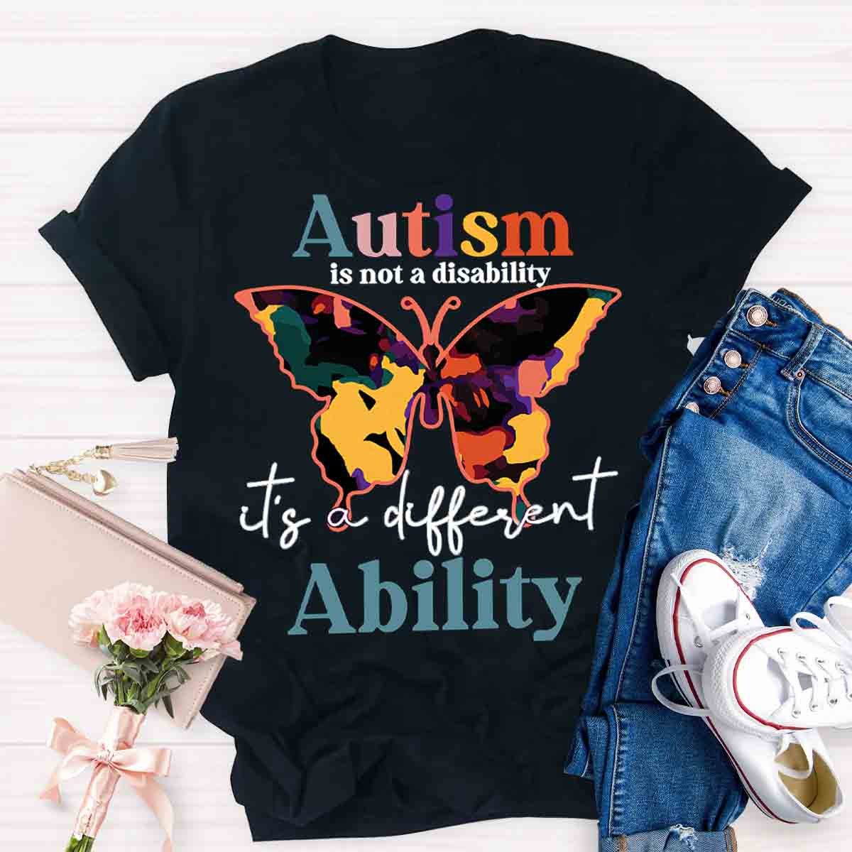 Autism Is Not A Disability It's A Different Ability Teacher Shirt