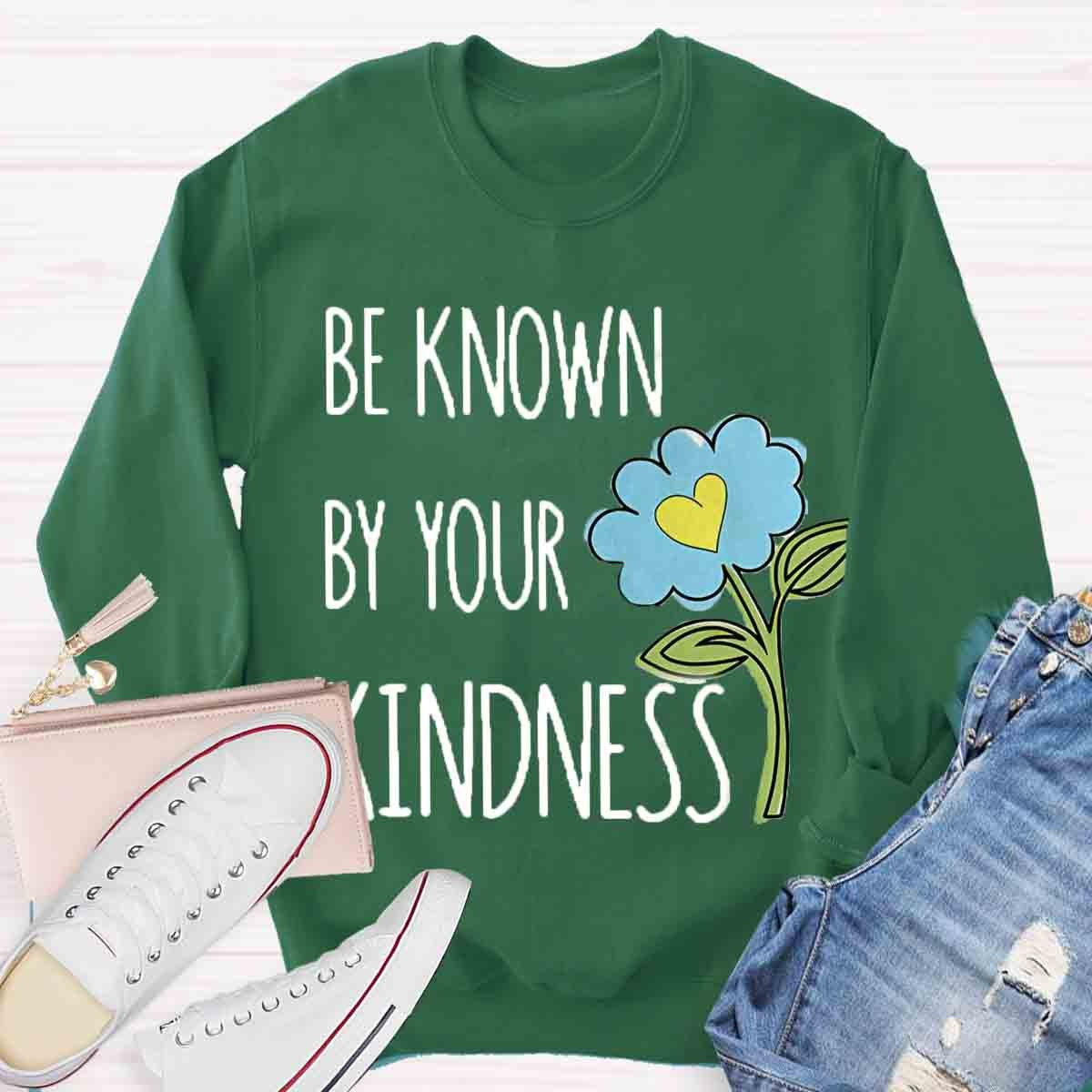Be Know By Your Kindness Sweatshirt