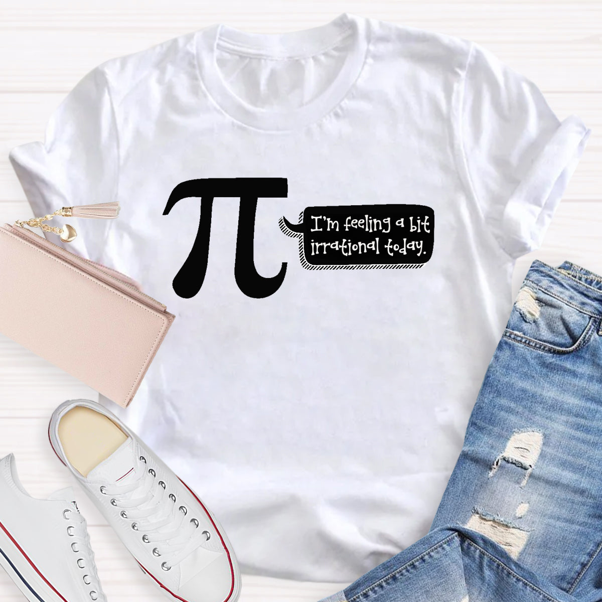 I'm Feeling A Bit Irrational Today Pi Day T-Shirt