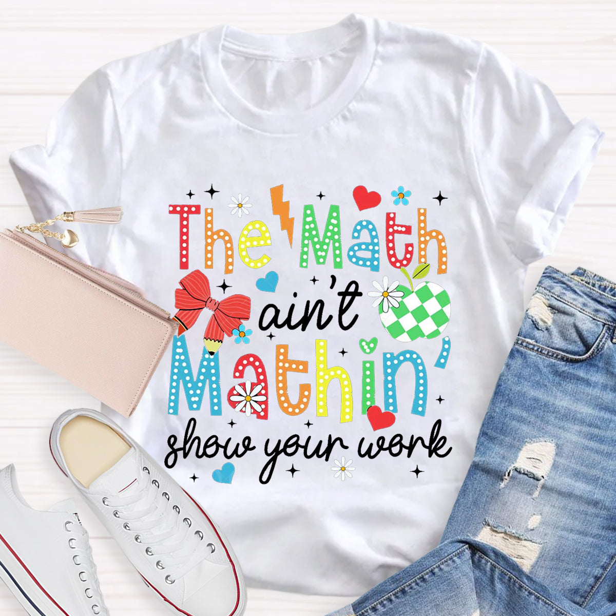 The Math Ain't Mathin Show Your Work Math Teacher T-Shirt