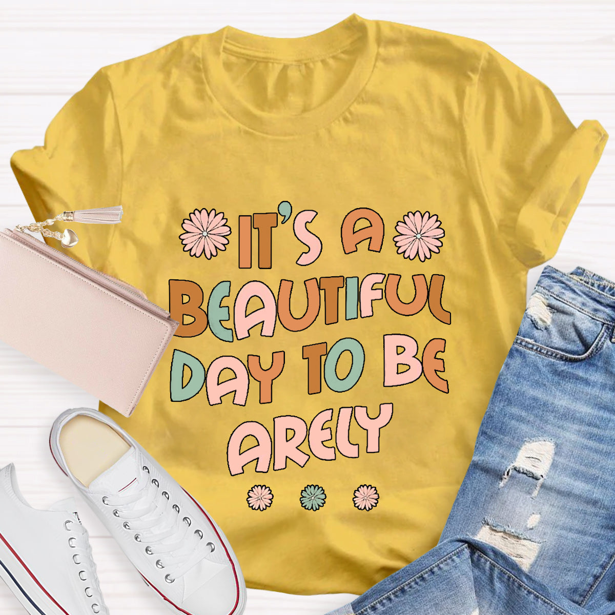 It'S A Beautiful Day To Be Arely T-Shirt