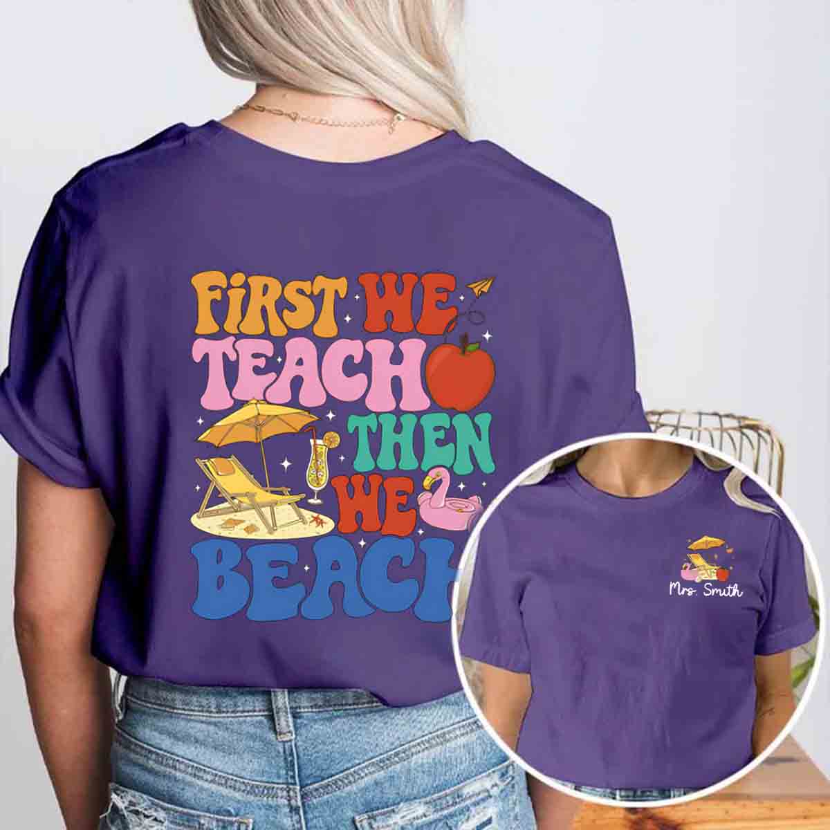 Personalized Name First We Teach Then We Beach Double Printed T-shirt