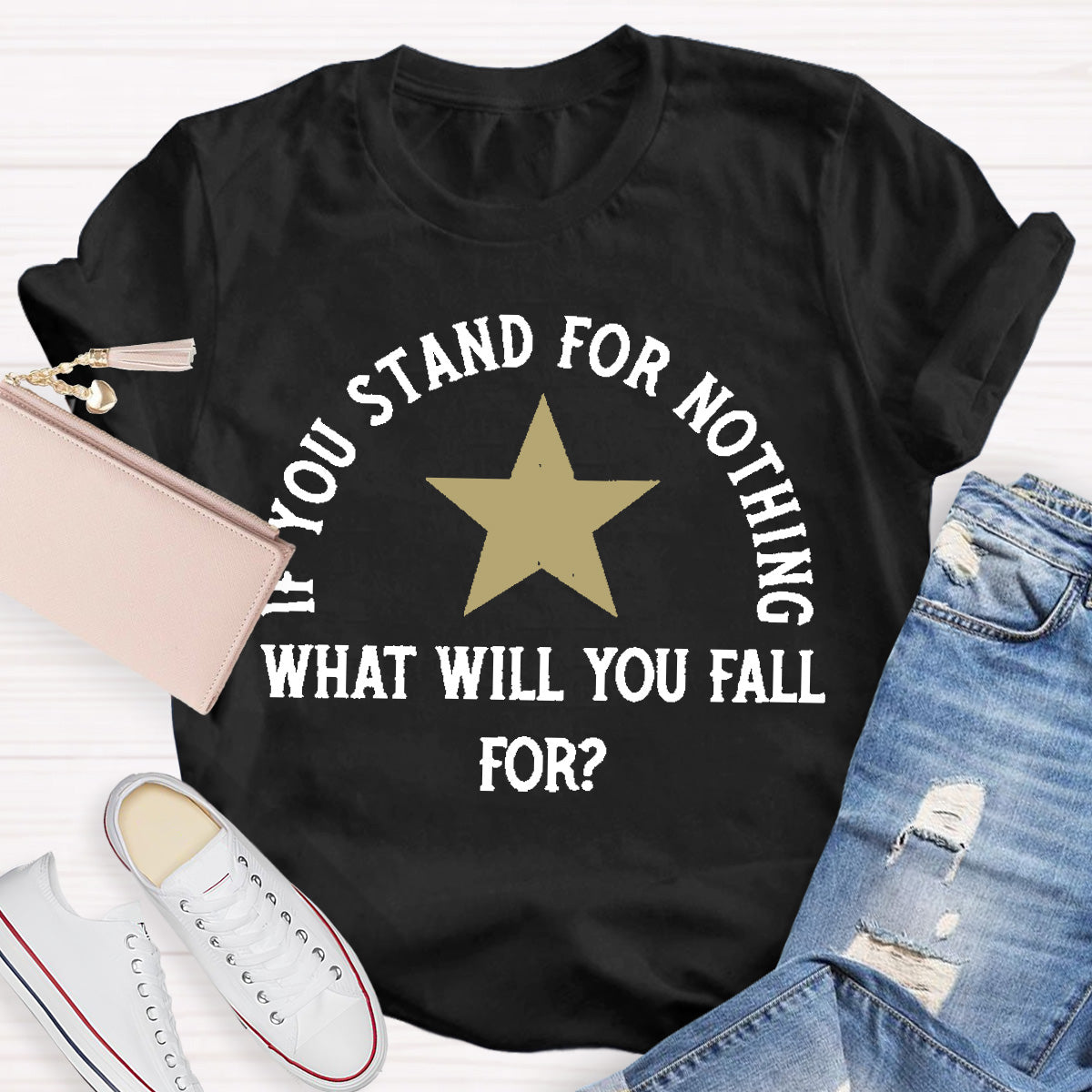 If You Stand For Nothing What Will You Fall For Teacher T-Shirt
