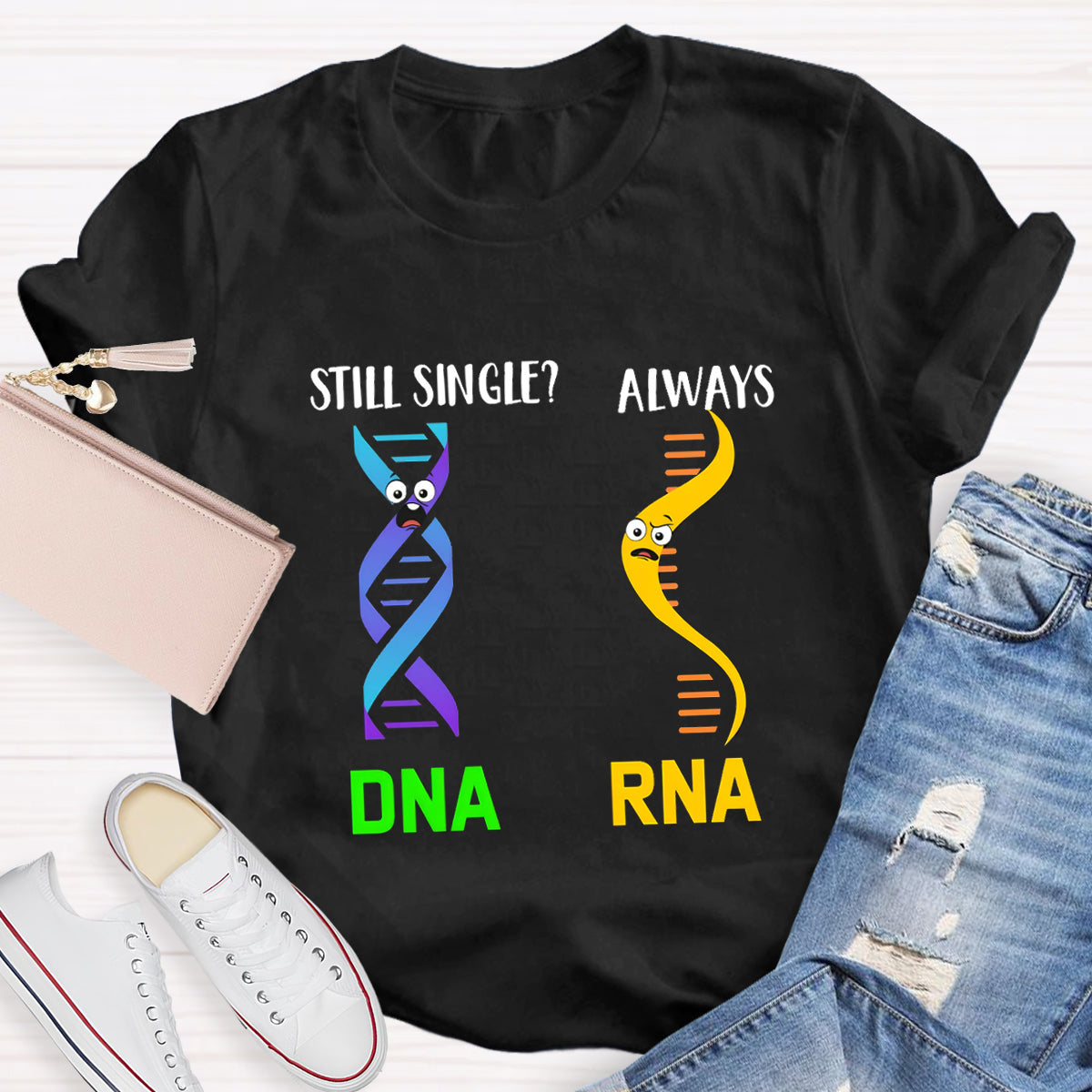 Still Single DNA Always RNA Science Teacher T-Shirt