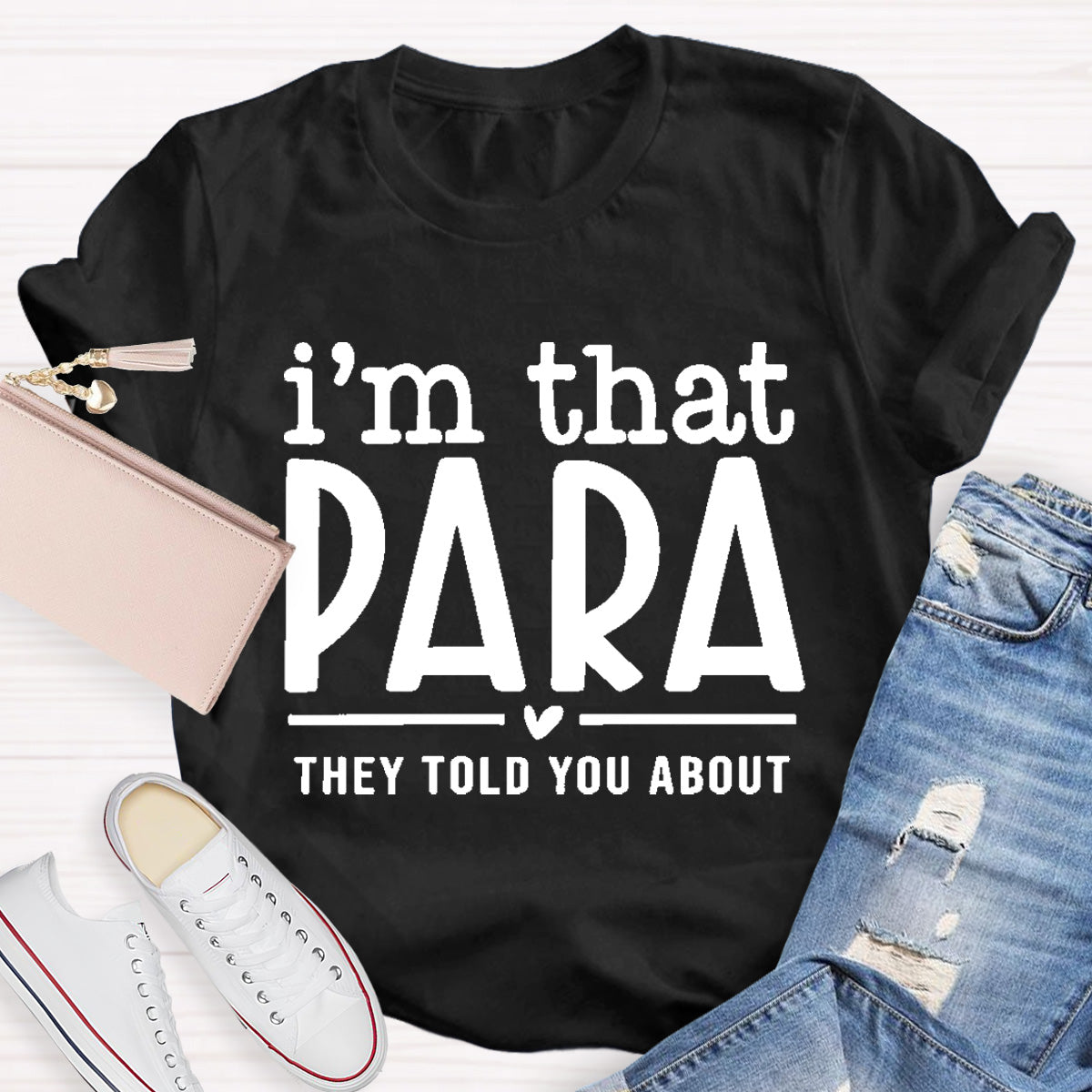I'M That Para They Told You About Teacher T-Shirt