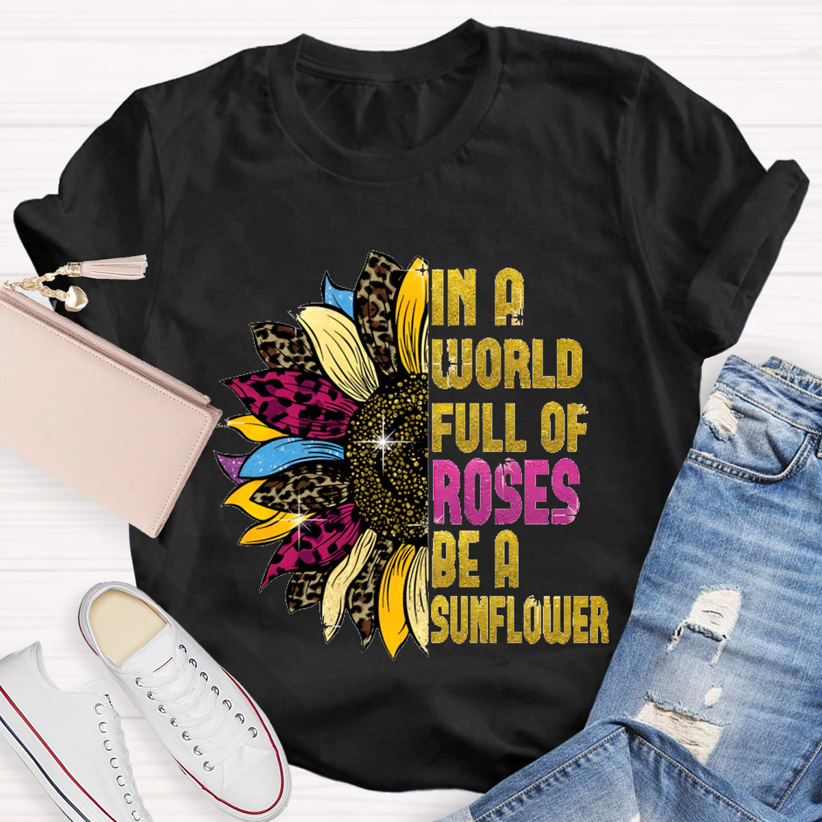 In A Word Full of Roses Be A Sunflower Teacher T-Shirt
