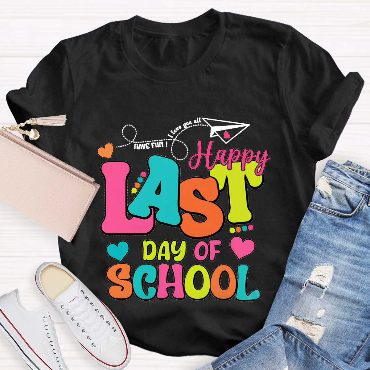 Have Fun Love You All Happy Last Day Of School Teacher T-Shirt