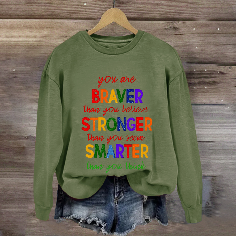 You Are Braver Than You Believe Sweatshirt
