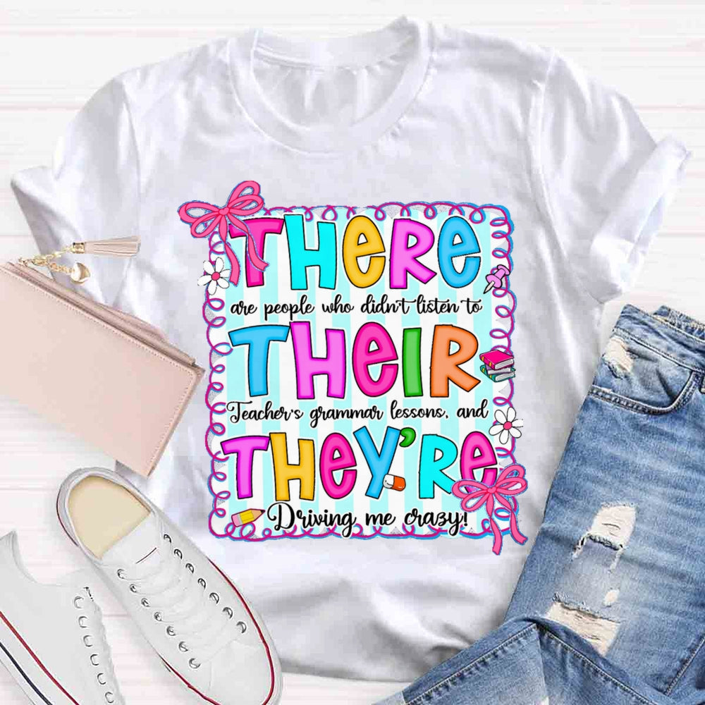 There Their They Teacher's Grammar Driving Me Crazy T-shirt