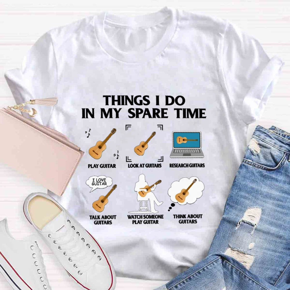 Things In My Spare Time Play Guitar Love Guitar T-shirt