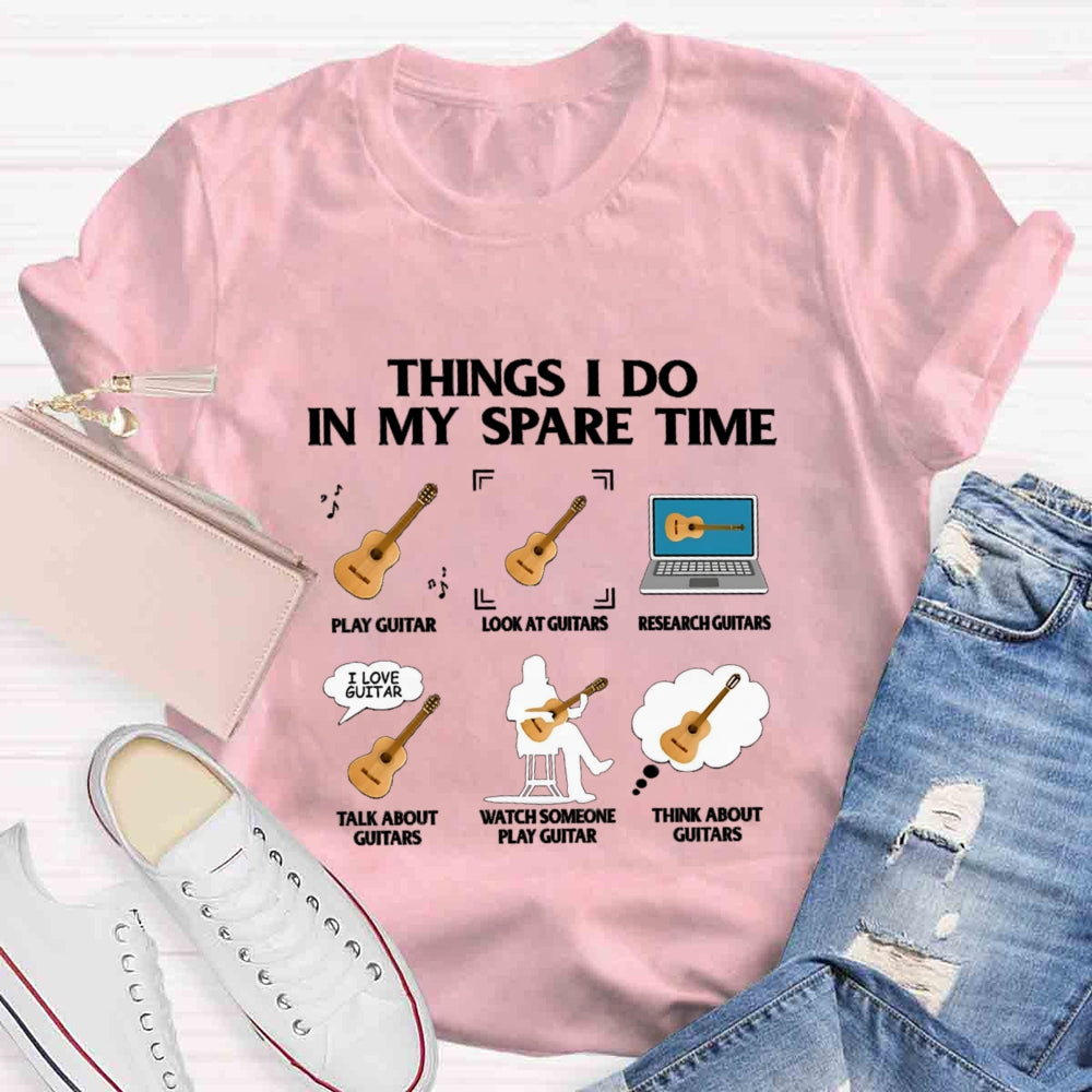 Things In My Spare Time Play Guitar Love Guitar T-shirt
