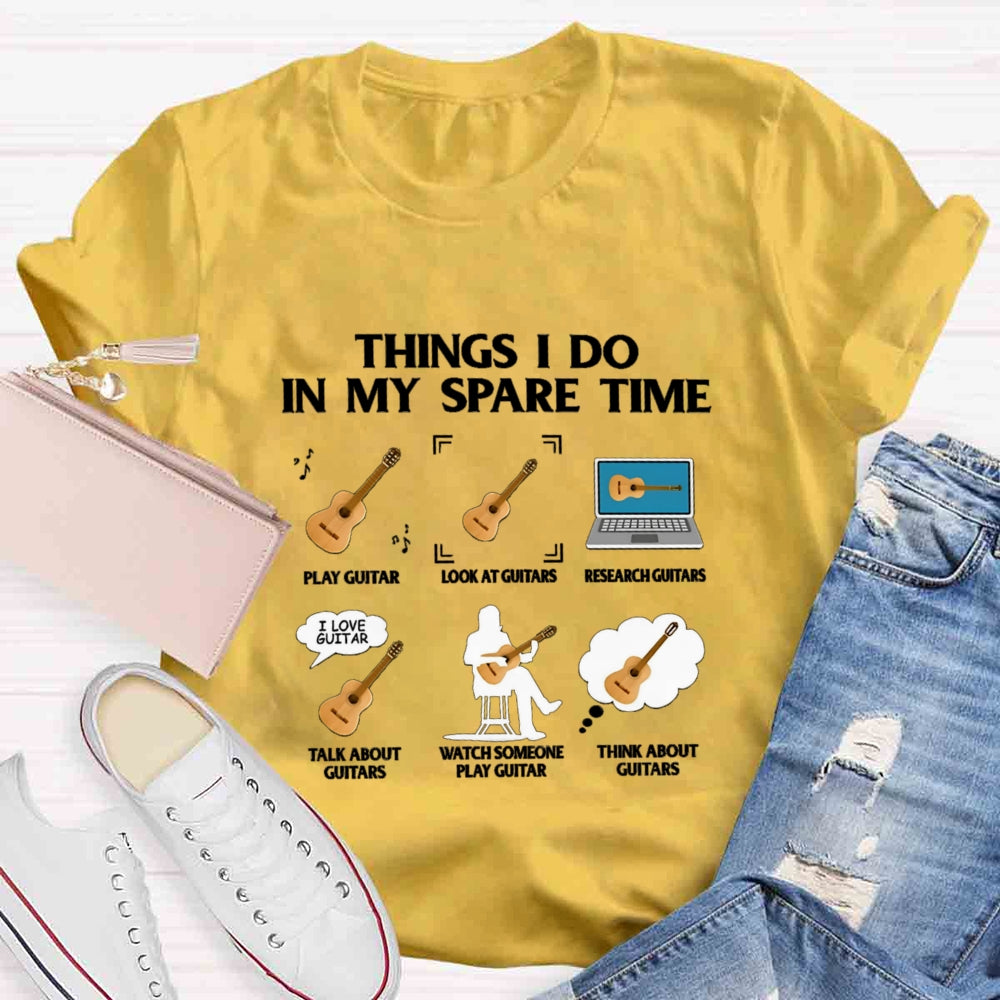 Things In My Spare Time Play Guitar Love Guitar T-shirt