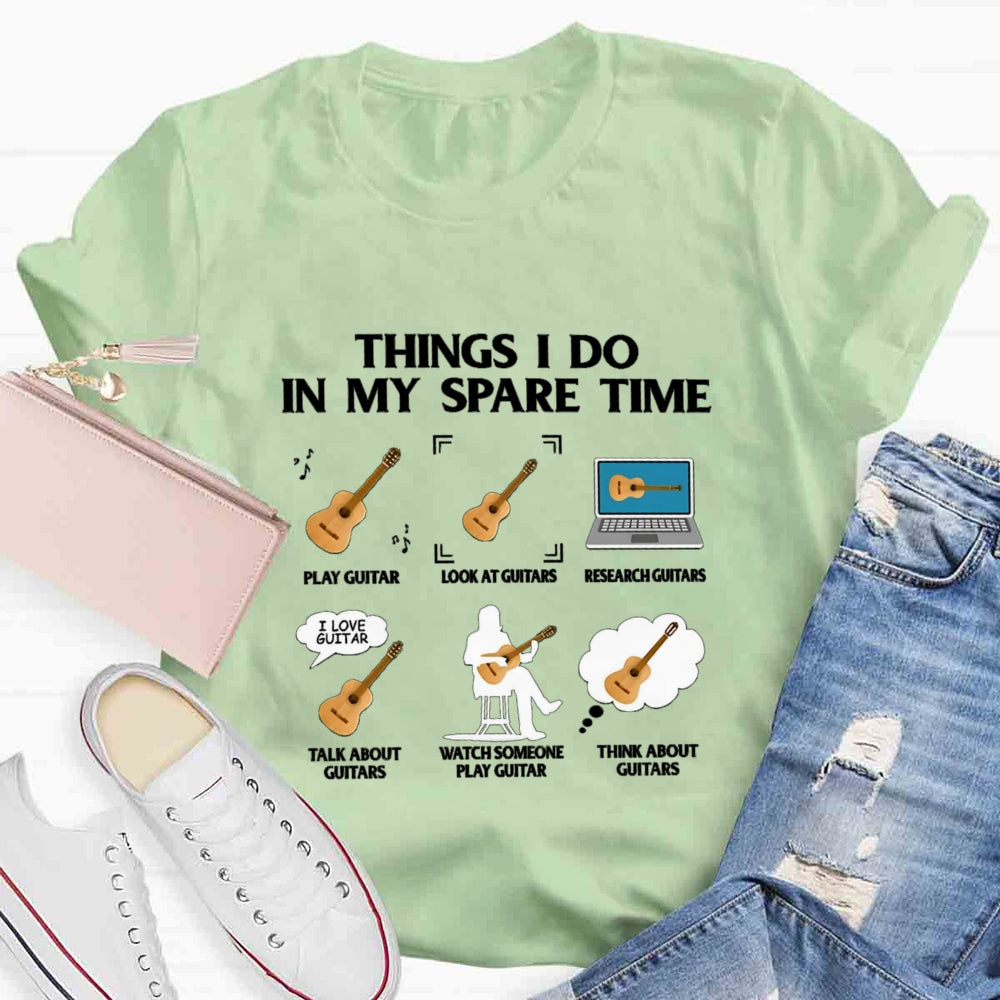 Things In My Spare Time Play Guitar Love Guitar T-shirt