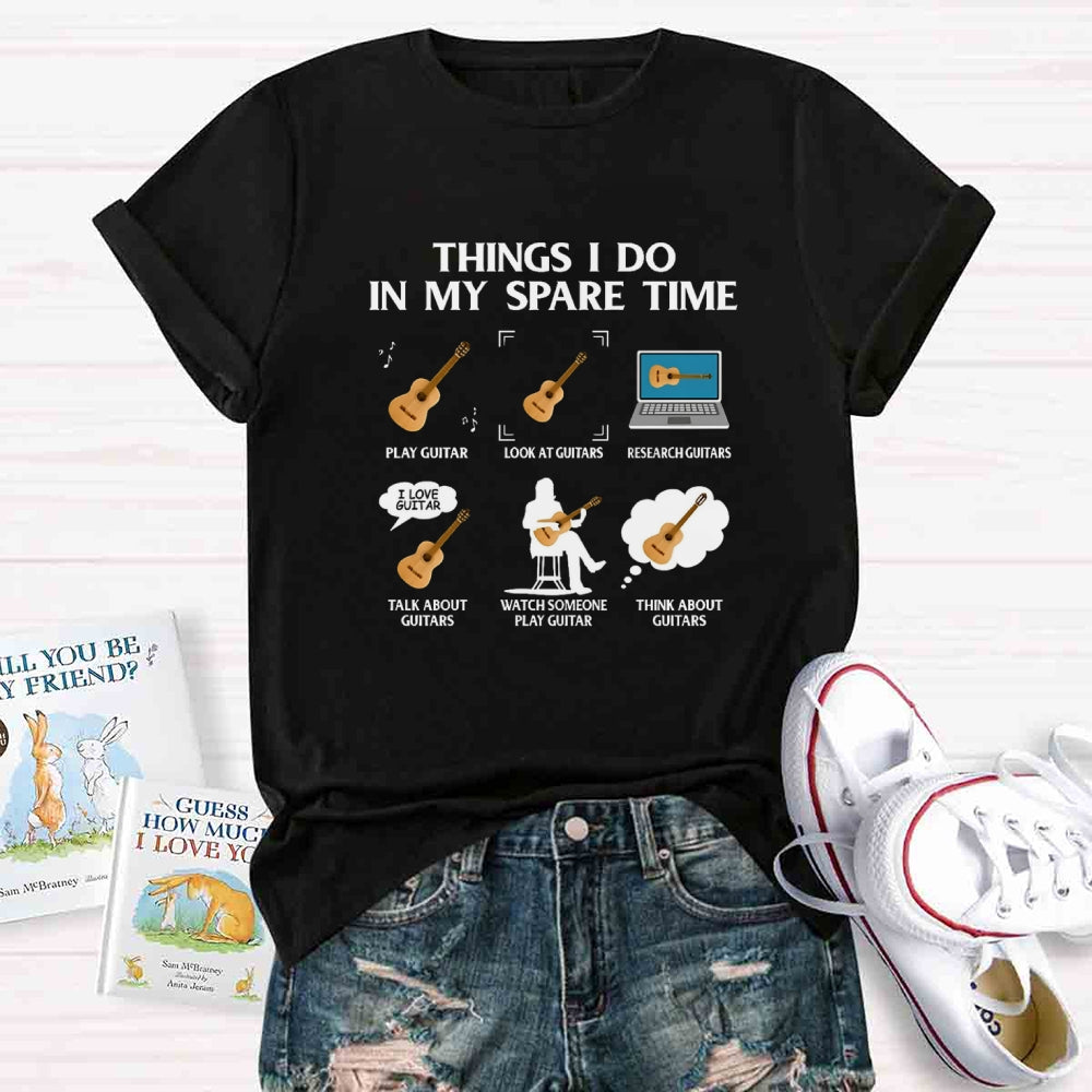 Things In My Spare Time Play Guitar Love Guitar T-shirt