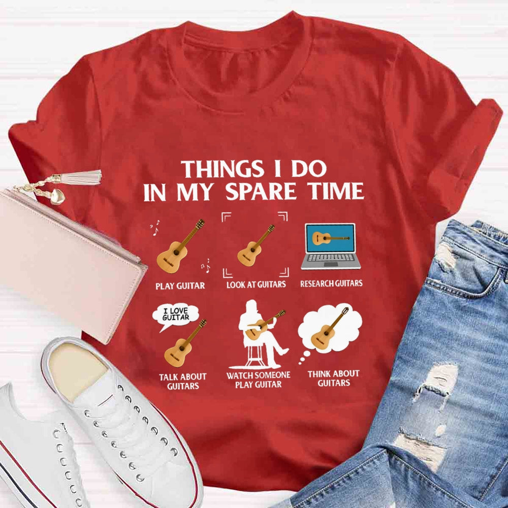 Things In My Spare Time Play Guitar Love Guitar T-shirt