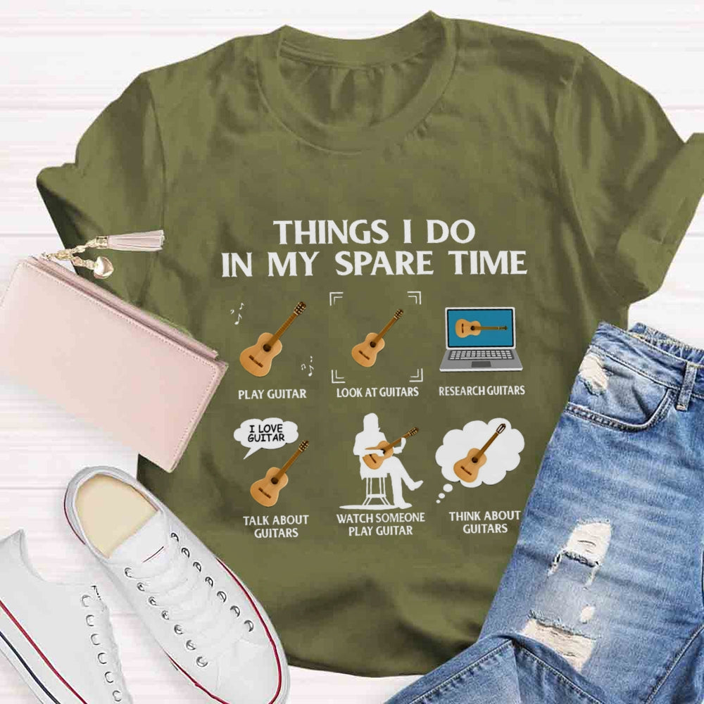 Things In My Spare Time Play Guitar Love Guitar T-shirt