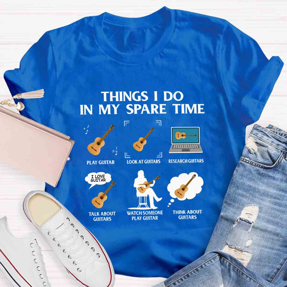 Things In My Spare Time Play Guitar Love Guitar T-shirt