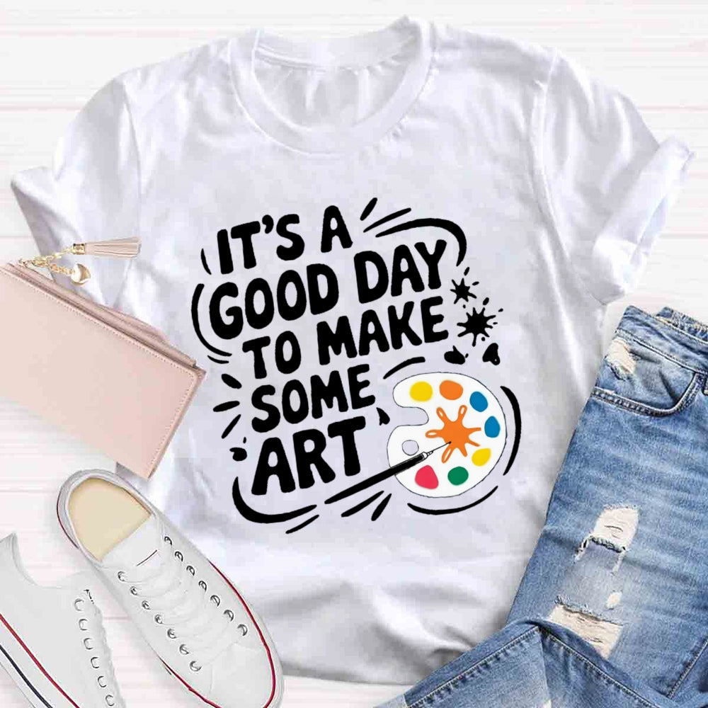 It'S A Good Day To Make Some Art Paint Tray T-shirt