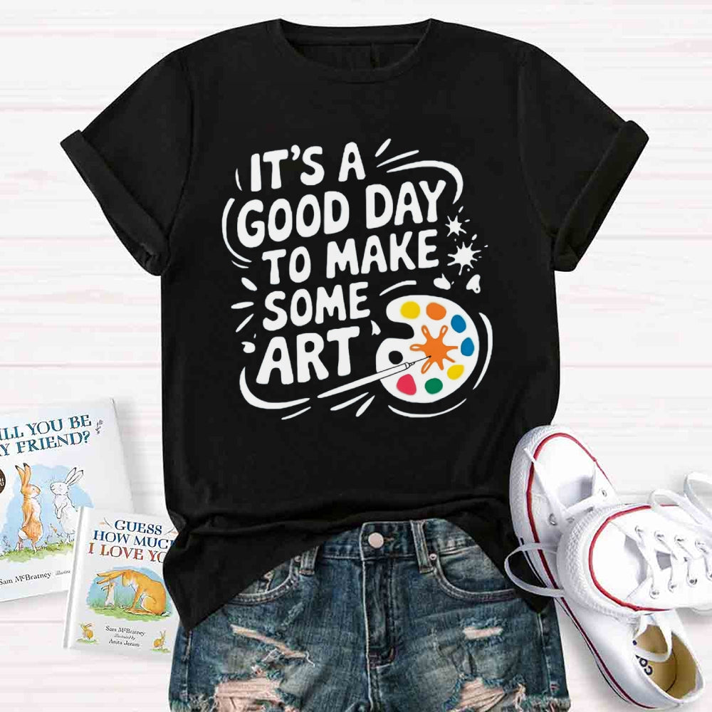 It'S A Good Day To Make Some Art Paint Tray T-shirt