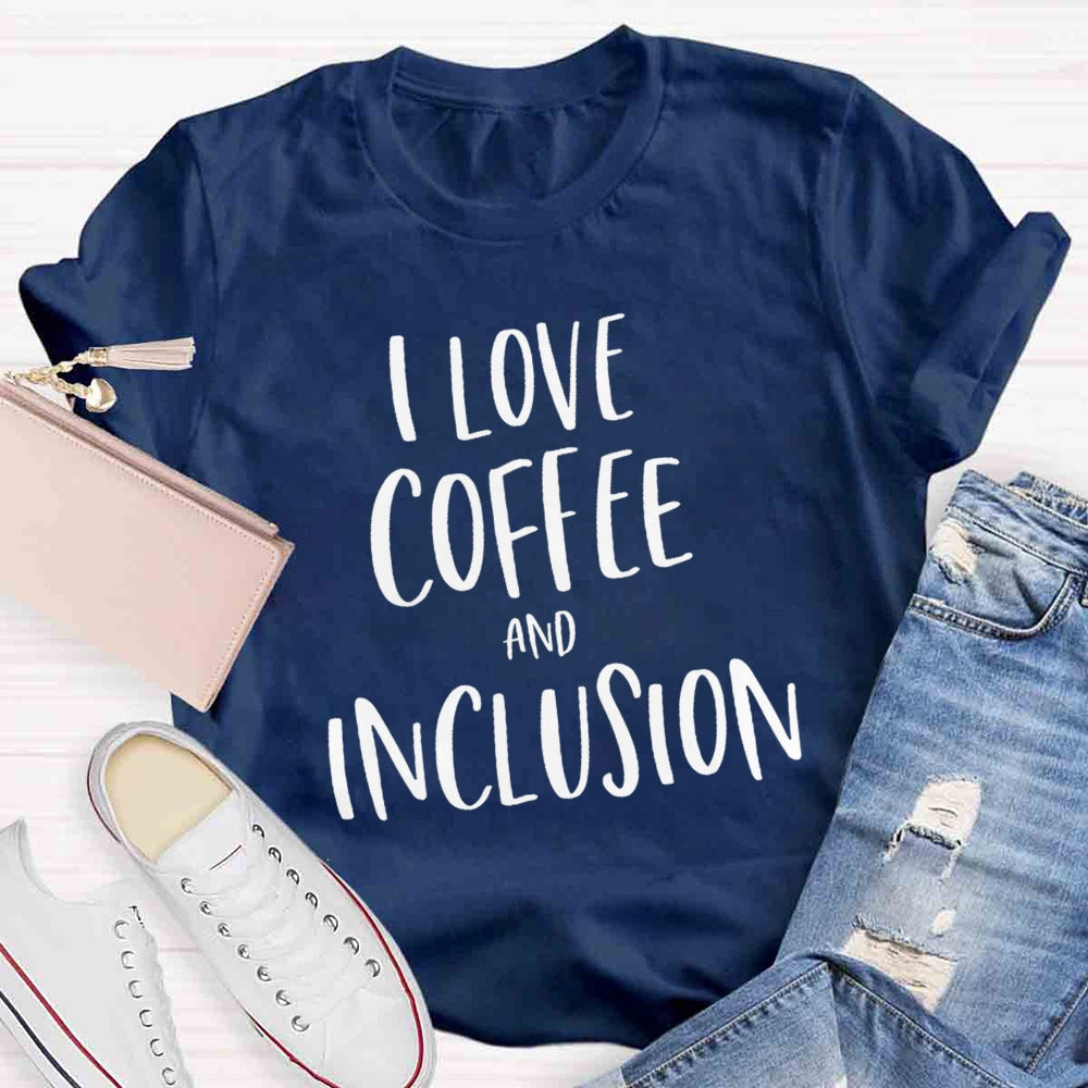 I Love Coffee And Inclusion T-shirt