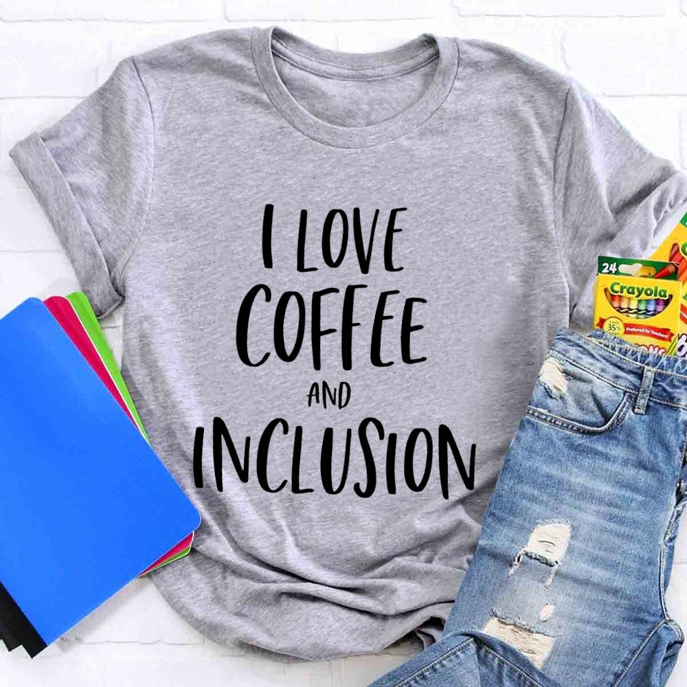 I Love Coffee And Inclusion T-shirt