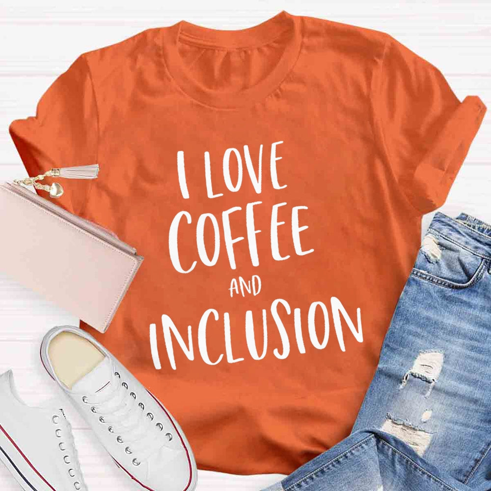 I Love Coffee And Inclusion T-shirt