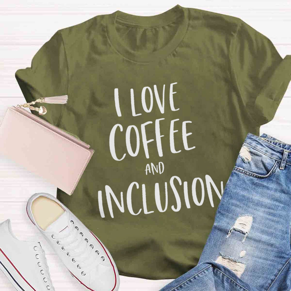 I Love Coffee And Inclusion T-shirt
