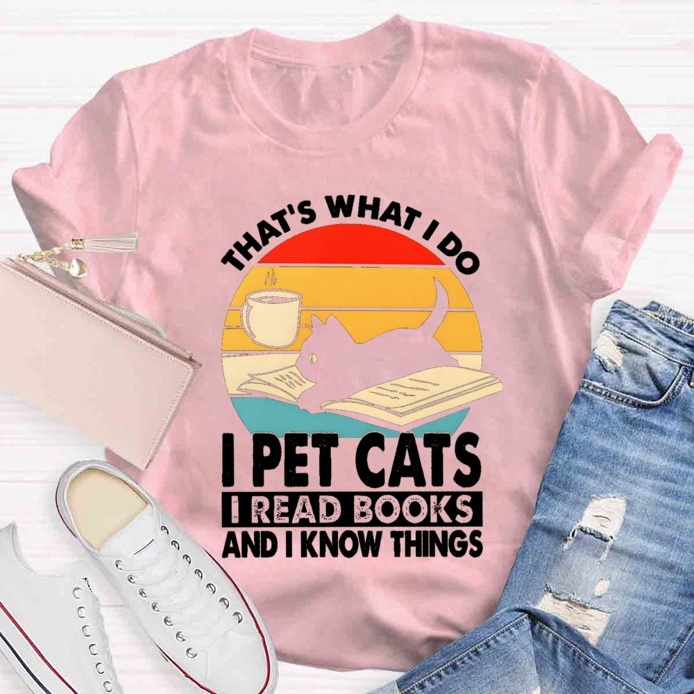 That'S What I Do I Pet Cats I Read Books And I Konw Things T-shirt