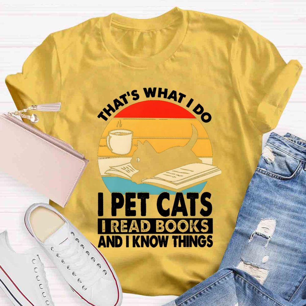 That'S What I Do I Pet Cats I Read Books And I Konw Things T-shirt