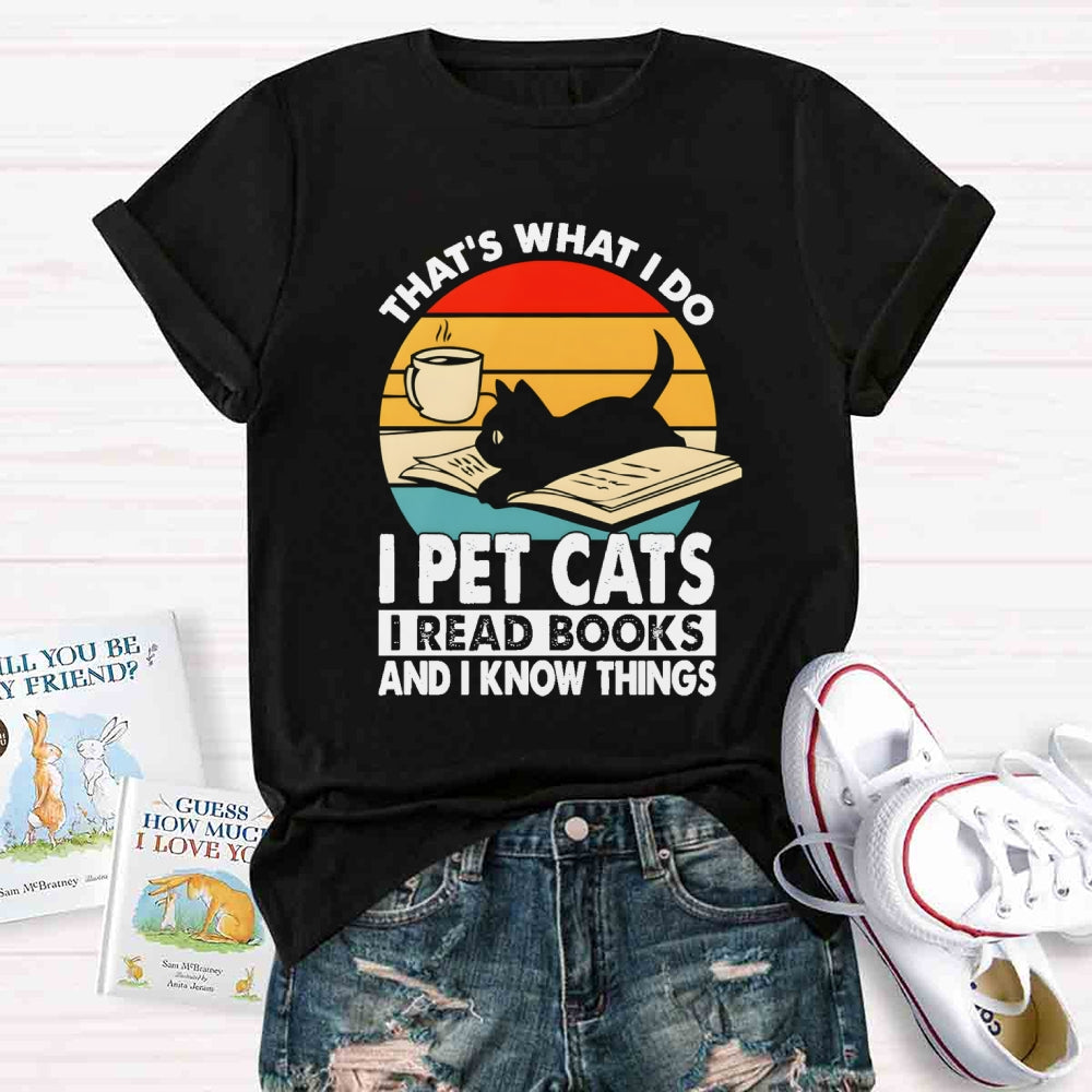 That'S What I Do I Pet Cats I Read Books And I Konw Things T-shirt