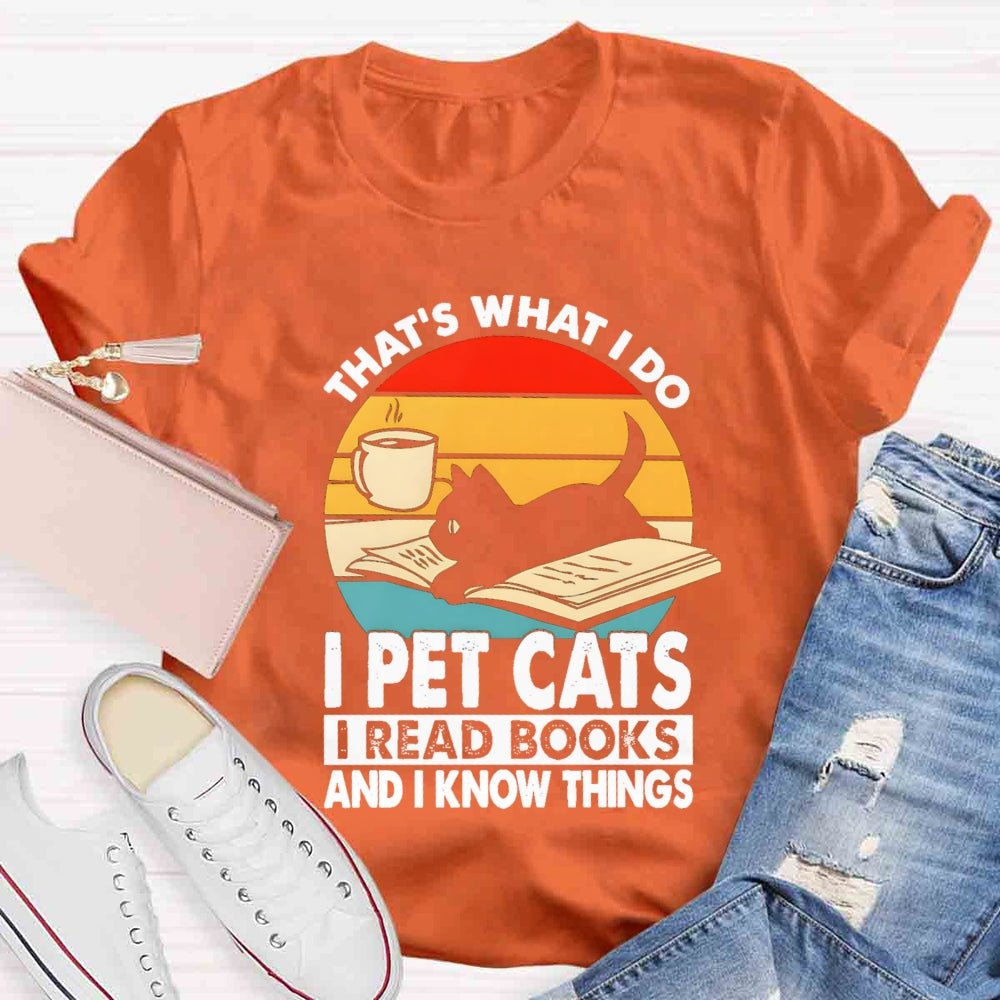 That'S What I Do I Pet Cats I Read Books And I Konw Things T-shirt