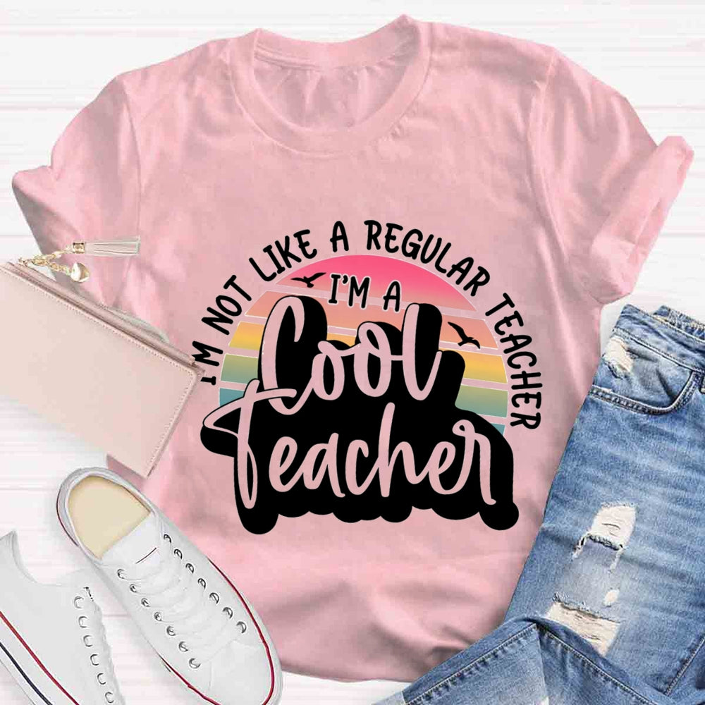 I'm Not Like A Regular Teacher I‘m A Cool Teacher T-shirt