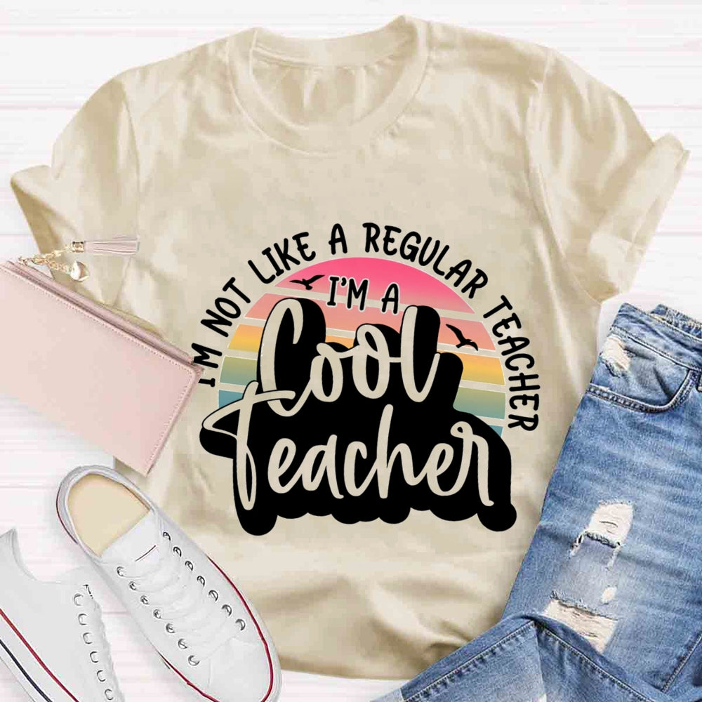 I'm Not Like A Regular Teacher I‘m A Cool Teacher T-shirt