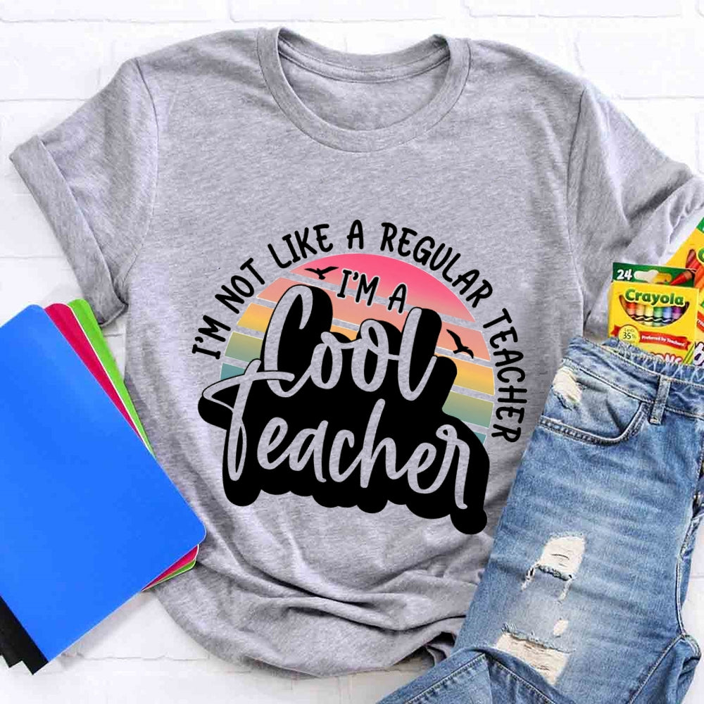 I'm Not Like A Regular Teacher I‘m A Cool Teacher T-shirt