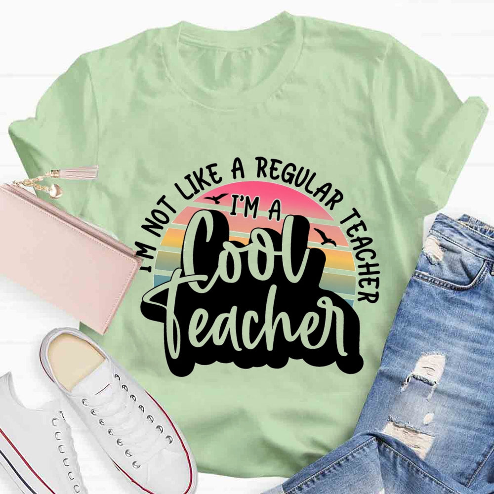 I'm Not Like A Regular Teacher I‘m A Cool Teacher T-shirt