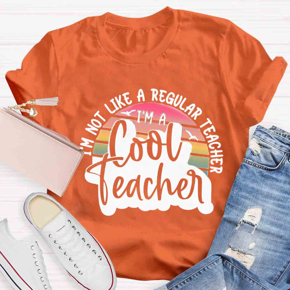 I'm Not Like A Regular Teacher I‘m A Cool Teacher T-shirt