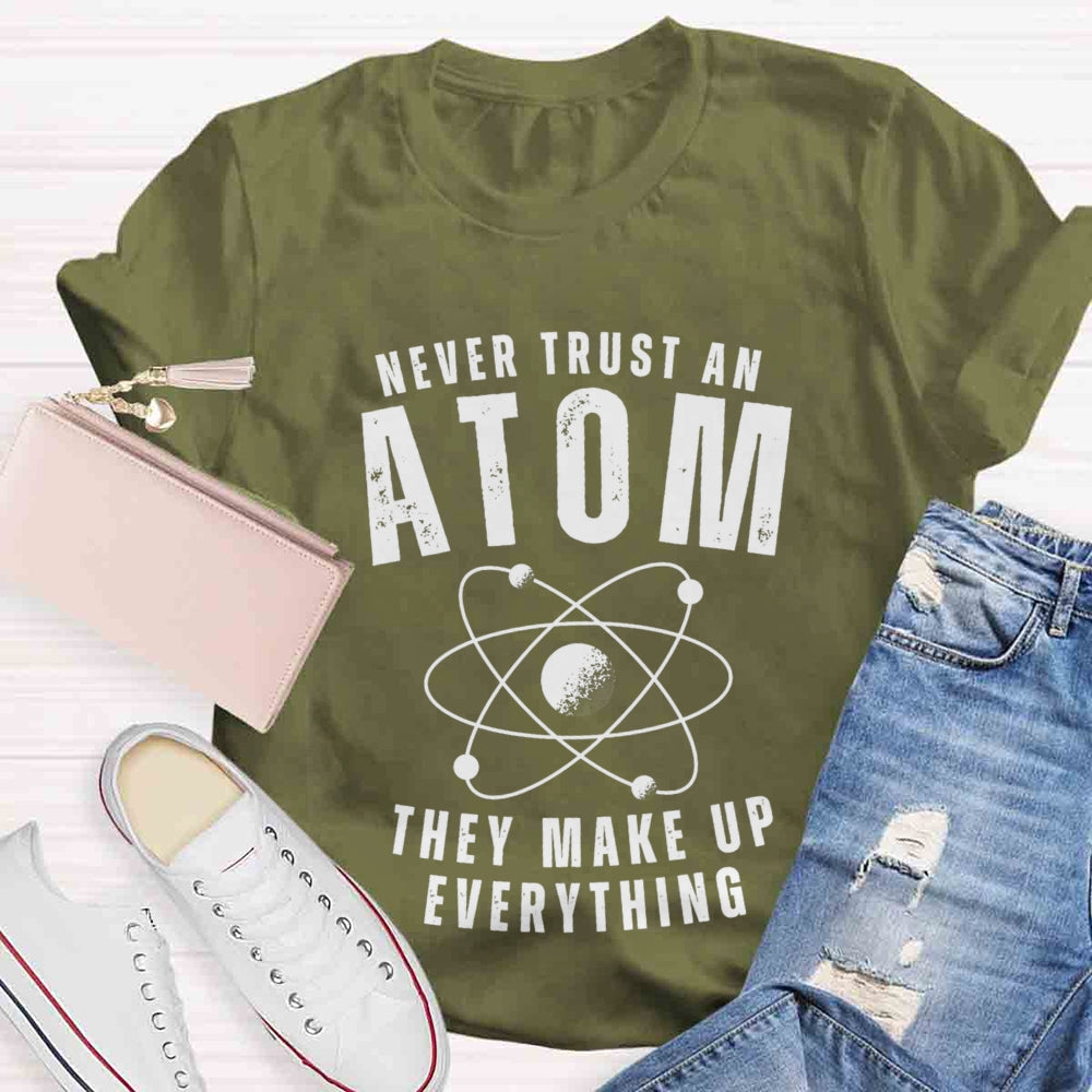 Never Trust An Atom They Make Up Everything Universe T-shirt