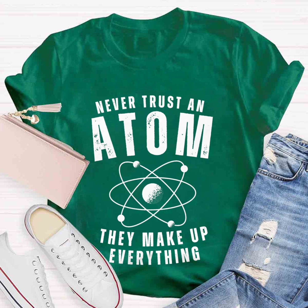 Never Trust An Atom They Make Up Everything Universe T-shirt