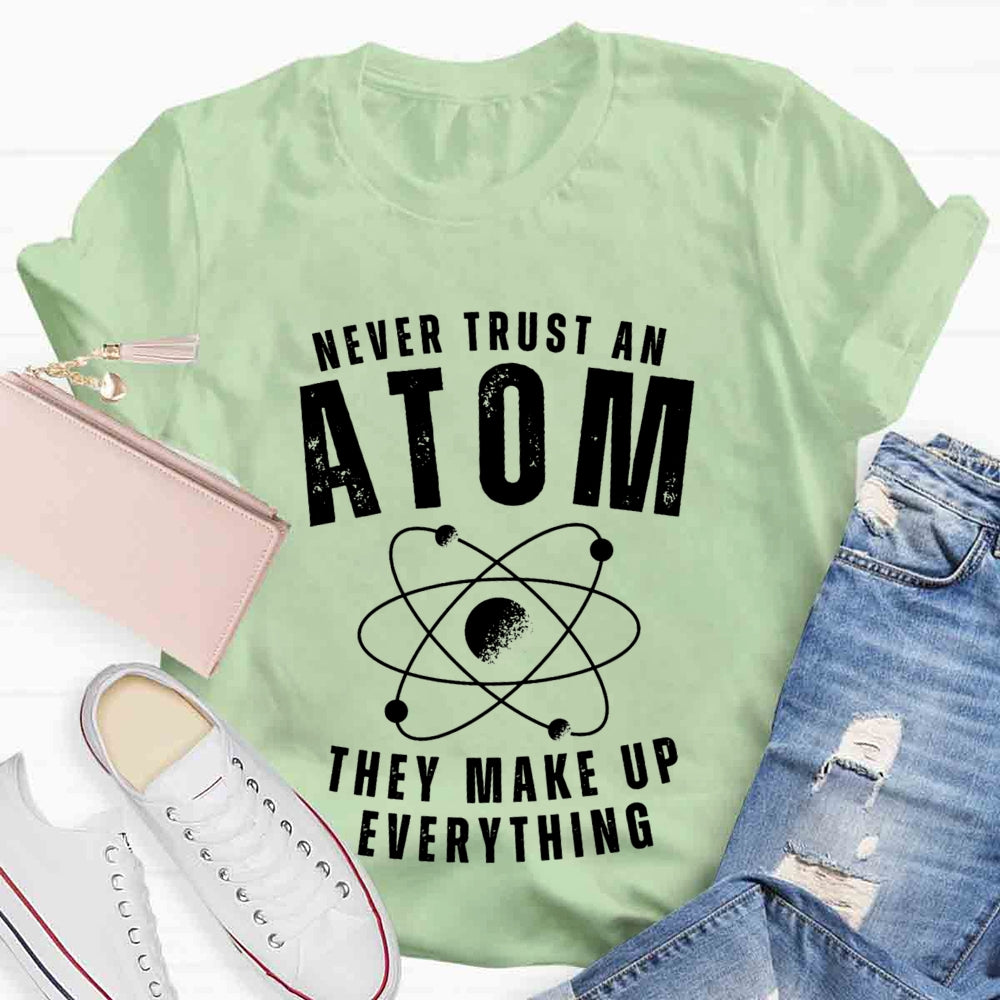 Never Trust An Atom They Make Up Everything Universe T-shirt