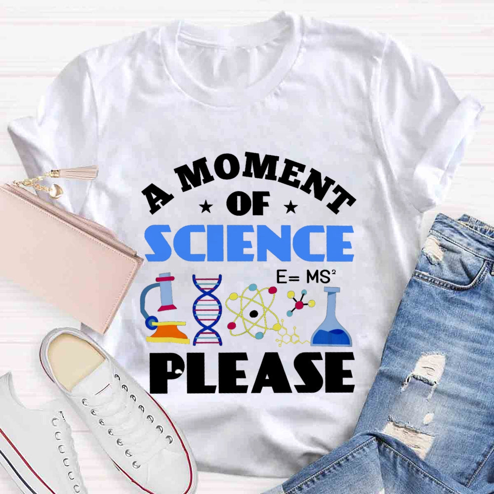 A Moment Of Science Please T-shirt