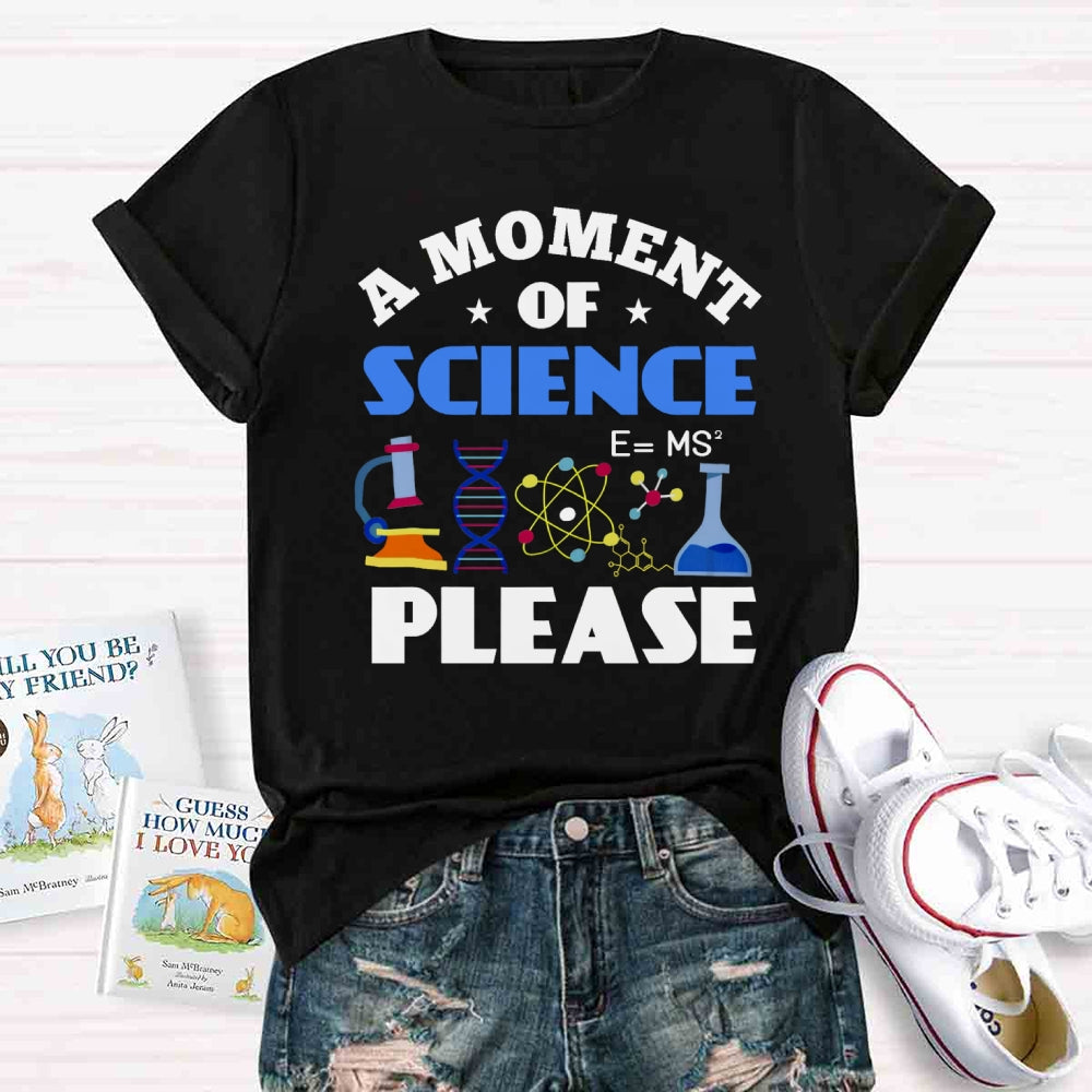 A Moment Of Science Please T-shirt