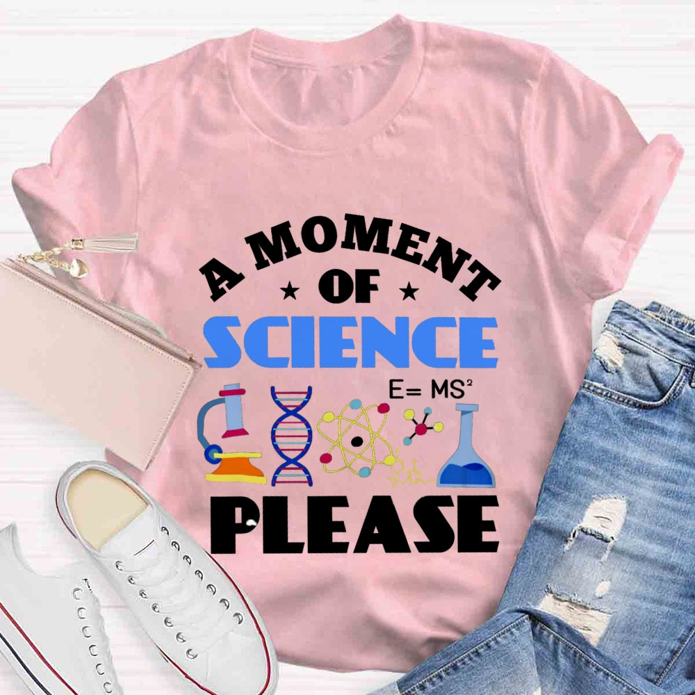 A Moment Of Science Please T-shirt