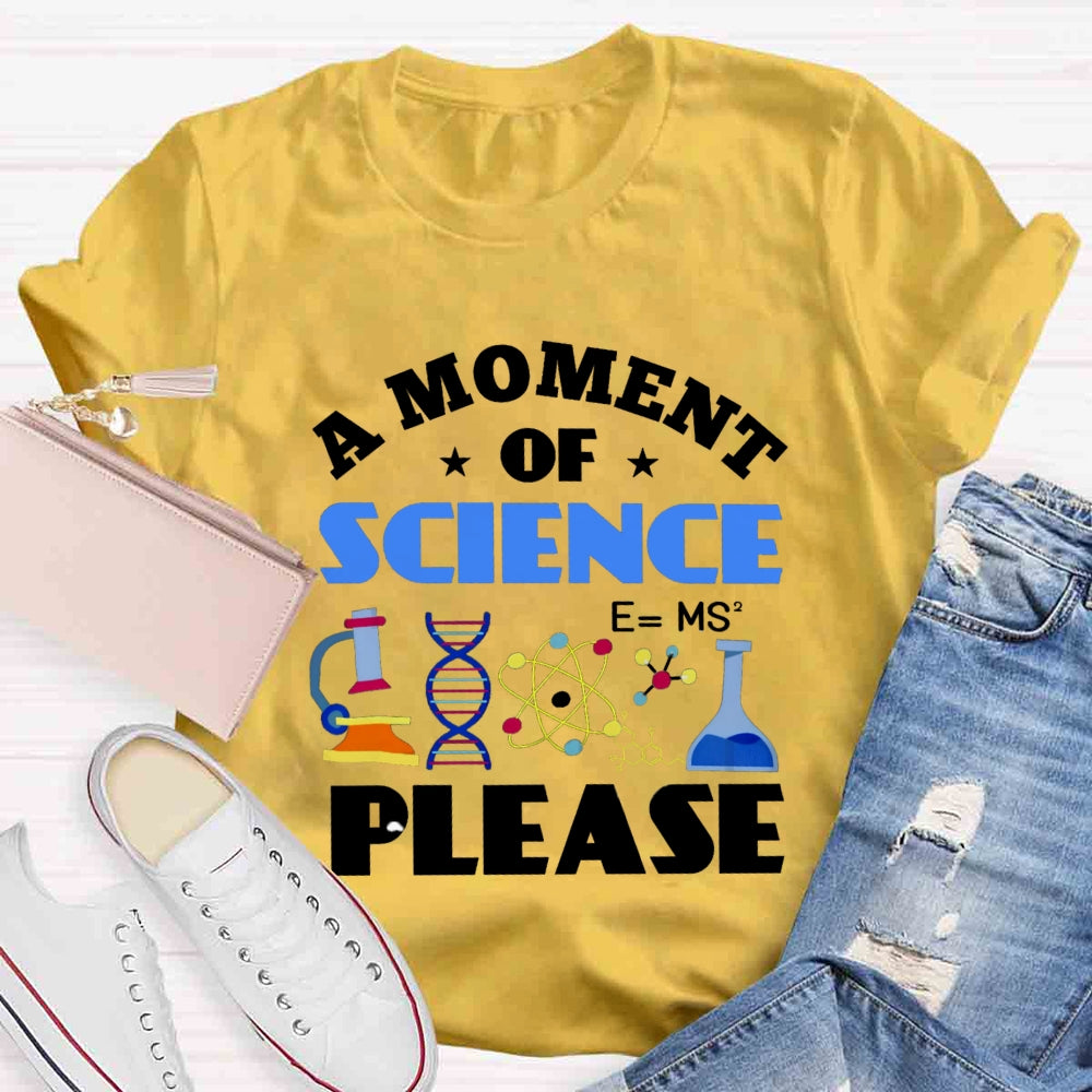 A Moment Of Science Please T-shirt