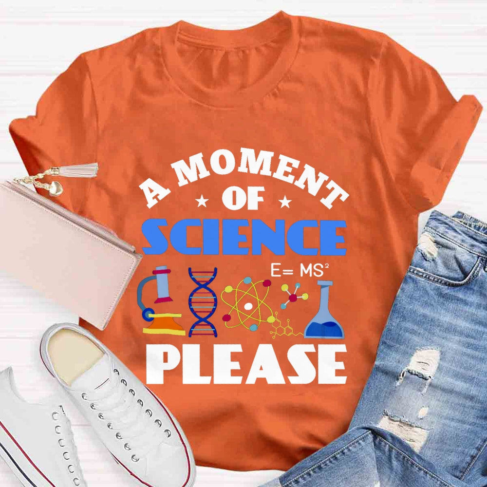 A Moment Of Science Please T-shirt
