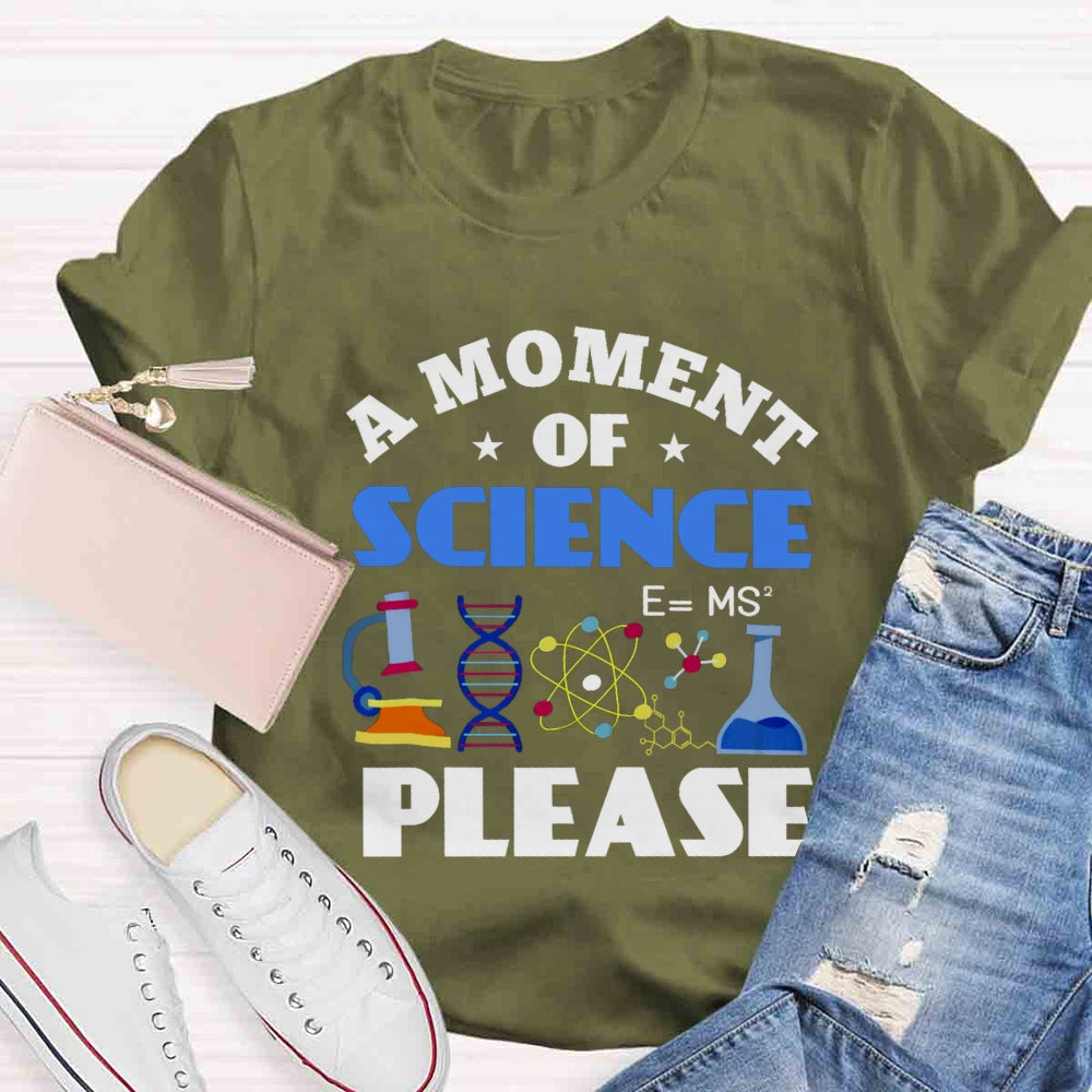 A Moment Of Science Please T-shirt