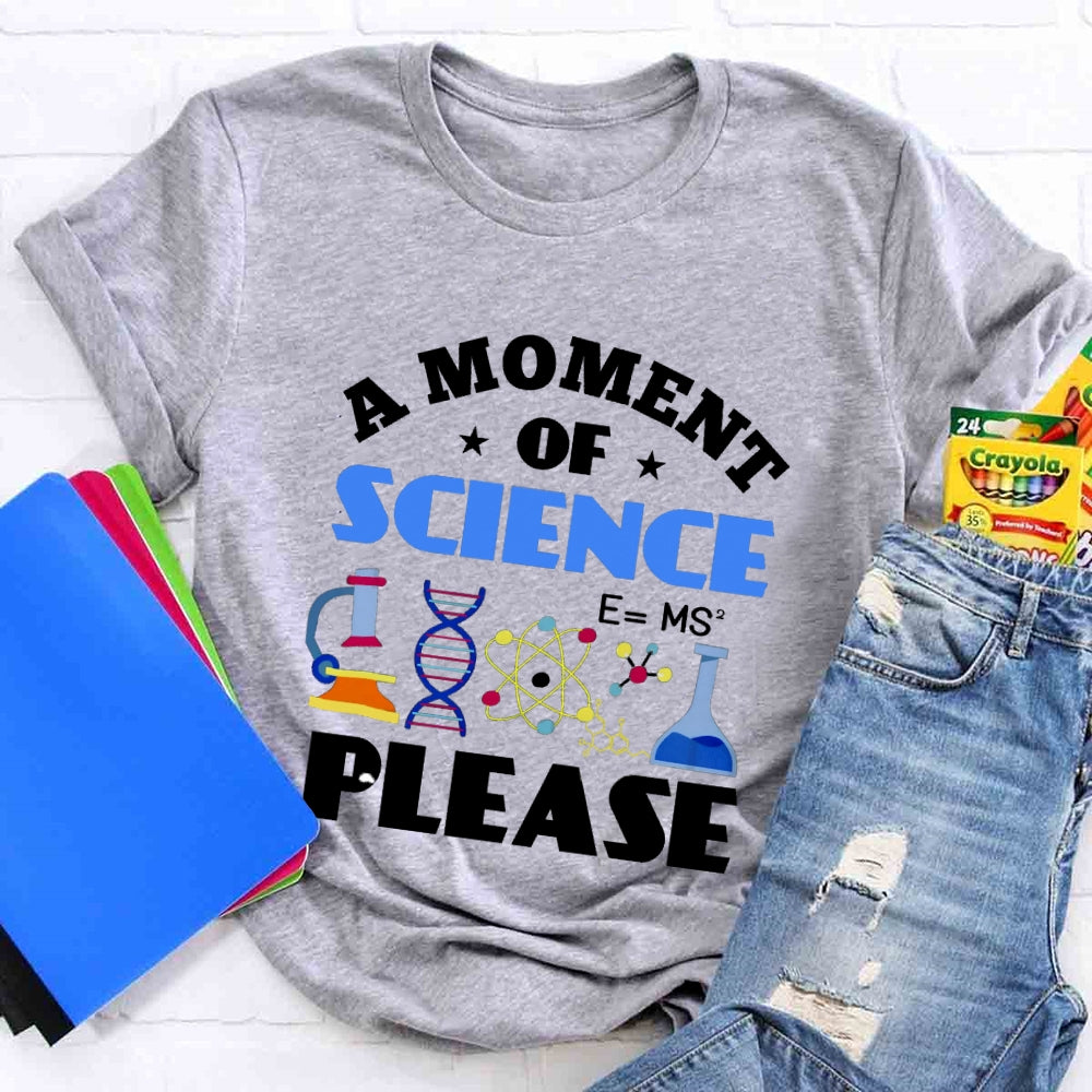 A Moment Of Science Please T-shirt