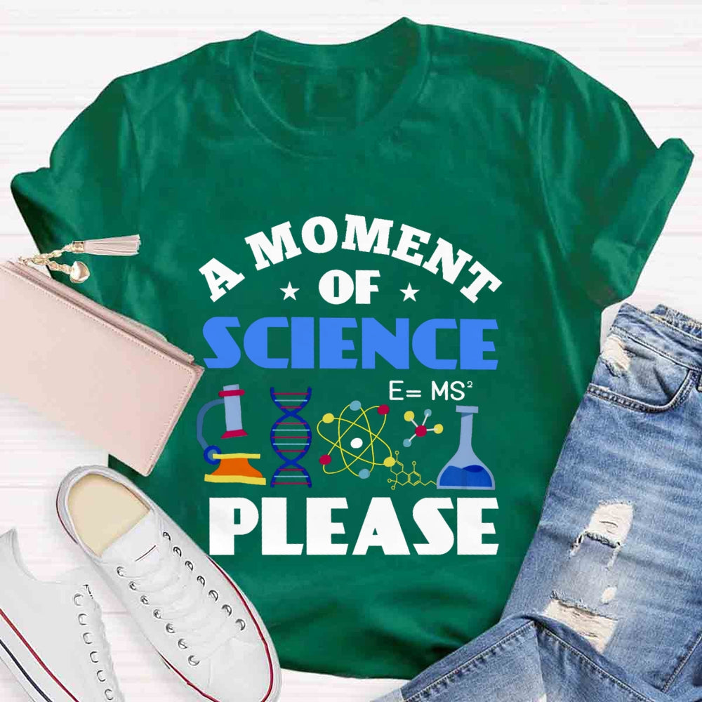 A Moment Of Science Please T-shirt