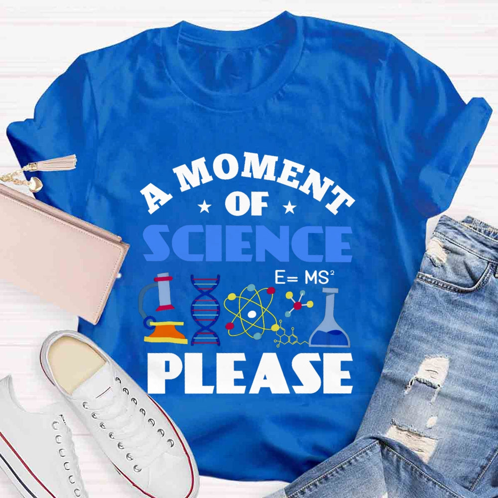 A Moment Of Science Please T-shirt