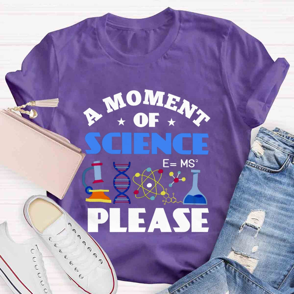 A Moment Of Science Please T-shirt