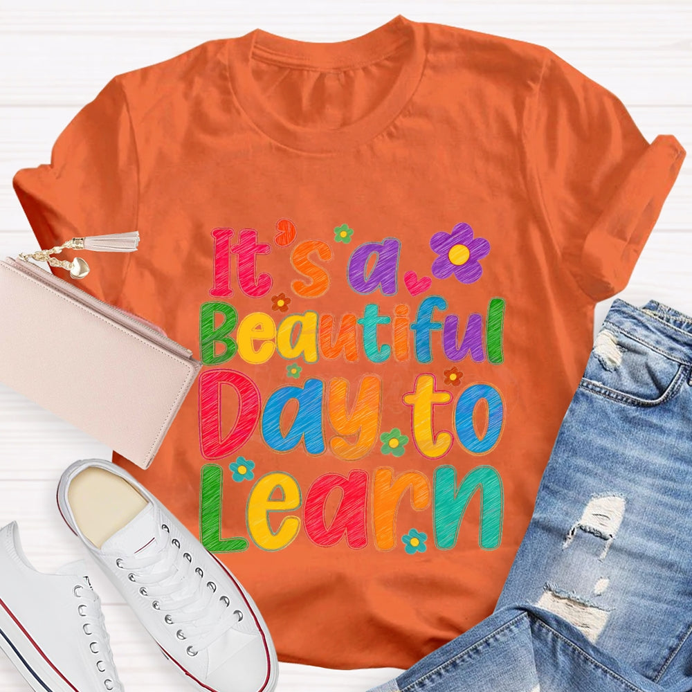 It's A Beautiful Day To Learn Colorful Flowers T-shirt